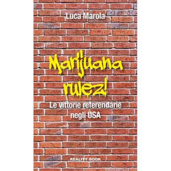 Marijuana Rulez! - Le Vittorie Referendarie Negli USA - Luca Marola